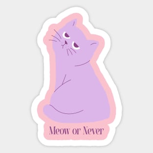 Meow or Never: Cat Lover Sticker